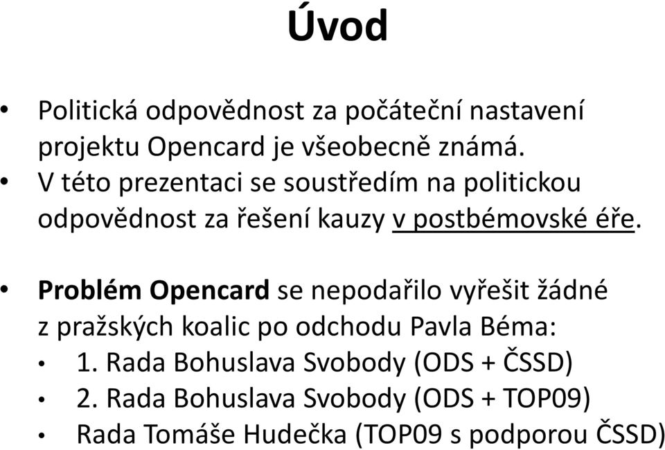 Problém Opencard se nepodařilo vyřešit žádné z pražských koalic po odchodu Pavla Béma: 1.