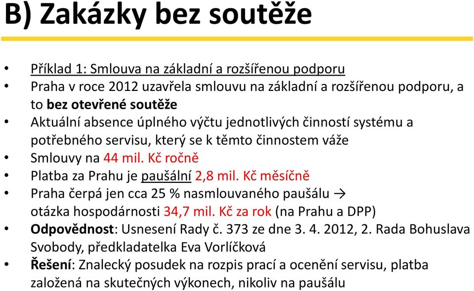 Kč ročně Platba za Prahu je paušální 2,8 mil. Kč měsíčně Praha čerpá jen cca 25 % nasmlouvaného paušálu otázka hospodárnosti 34,7 mil.