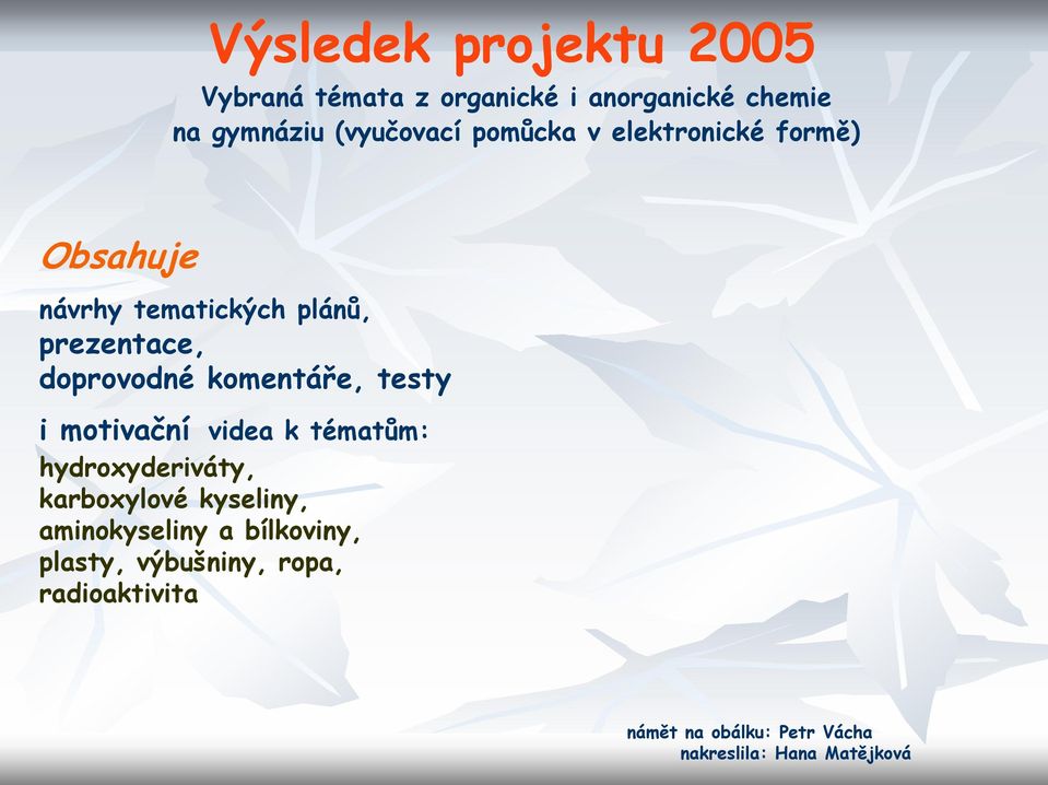 komentáře, testy i motivační videa k tématům: hydroxyderiváty, karboxylové kyseliny,