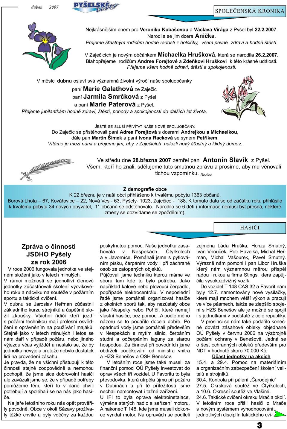 Blahopřejeme rodičům Andree Forejtové a Zdeňkovi Hruškovi k této krásné události. Přejeme všem hodně zdraví, štěstí a spokojenosti.