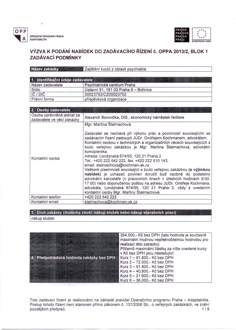 ICI DIC 00023752/CZOO023752 Právní forma ořlspěvková orqanizace 2. Osoby zadavatele Osoba oprávněná jednat za zadavatele ve věci zakázky Alexandr Borovička, DiS., ekonomický náměstek ředitele Mgr.