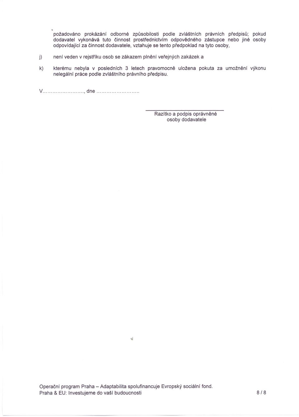 rejstříku osob se zákazem plnění veřejných zakázek a k) kterému nebyla v posledních 3 letech pravomocně uložena pokuta za umožnění výkonu