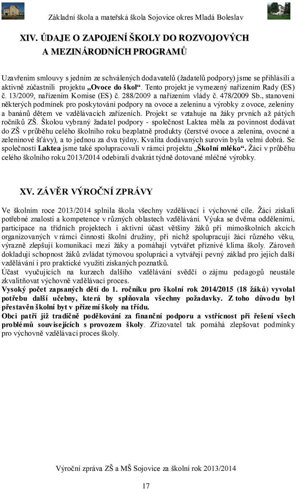 , stanovení některých podmínek pro poskytování podpory na ovoce a zeleninu a výrobky z ovoce, zeleniny a banánů dětem ve vzdělávacích zařízeních.