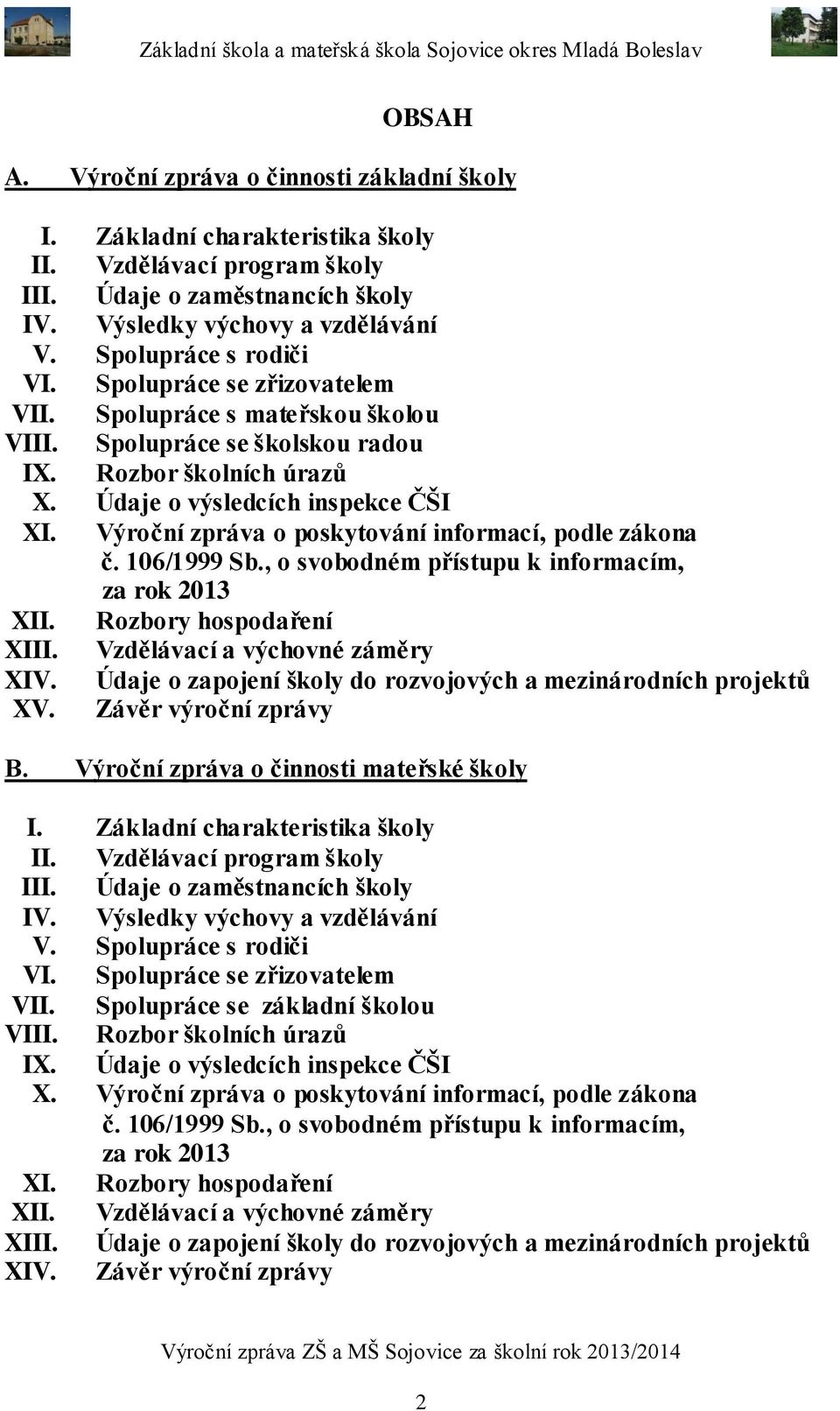 Výroční zpráva o poskytování informací, podle zákona č. 106/1999 Sb., o svobodném přístupu k informacím, za rok 2013 XII. Rozbory hospodaření XIII. Vzdělávací a výchovné záměry XIV.