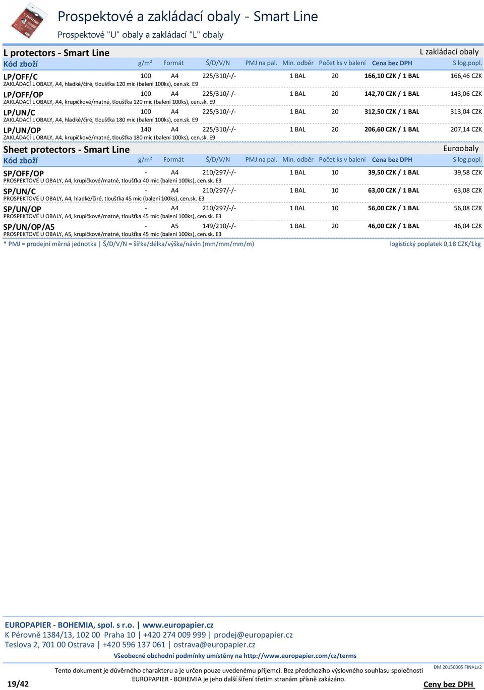 E9 Sheet protectors - Smart Line Euroobaly LP/OFF/C A4 225/310/-/- LP/OFF/OP A4 225/310/-/- 100 20 142,70 CZK / 143,06 CZK ZAKLÁDACÍ L OBALY, A4, krupičkové/matné,  E9 LP/UN/C 100 A4 225/310/-/- 20