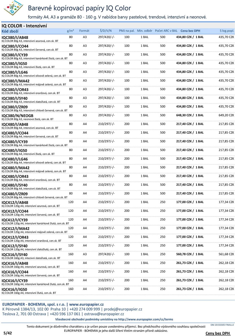 sk. BT 80 500 217,40 CZK / 217,85 CZK 80 500 217,40 CZK / 217,85 CZK 80 500 217,40 CZK / 217,85 CZK 80 500 217,40 CZK / 217,85 CZK IQC380/I/AB48 A3 297/420/-/- 100 IQC380/I/CO44 A3 297/420/-/- 100 80