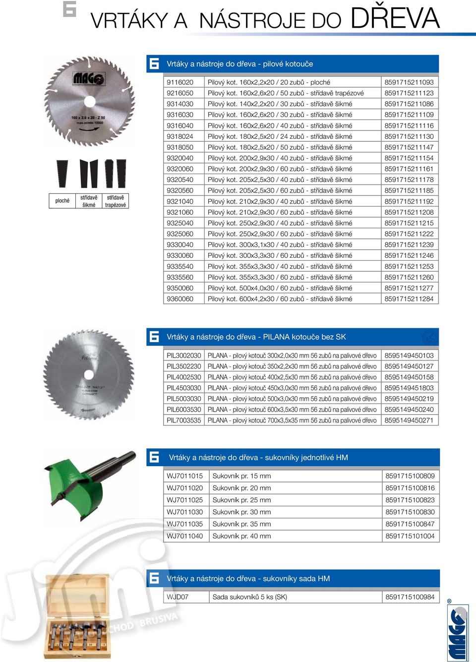 160x2,6x20 / 40 zubů - střídavě šikmé 5171526 31024 Pilový kot. 10x2,5x20 / 24 zubů - střídavě šikmé 517152130 31050 Pilový kot. 10x2,5x20 / 50 zubů - střídavě šikmé 517152147 320040 Pilový kot.