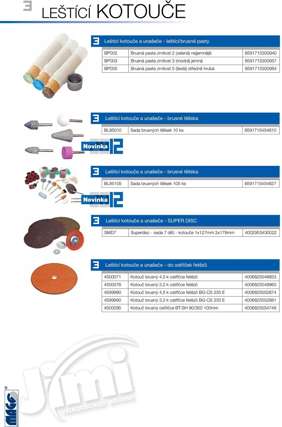 brusných tělísek 105 ks 5171545427 3 Leštící kotouče a unašeče - SUPER DISC SMD7 Superdisc - sada 7 dílů - kotouče 1x7mm 2x17mm 400253430022 3 Leštící kotouče a unašeče - do ostřiček řetězů 4500071