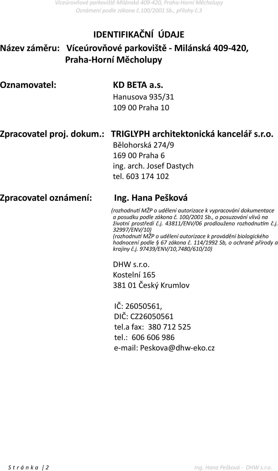 Hana Pešková (rozhodnup MŽP o udělení autorizace k vypracování dokumentace a posudku podle zákona č. 100/2001 Sb., o posuzování vlivů na životní prostředí č.j.