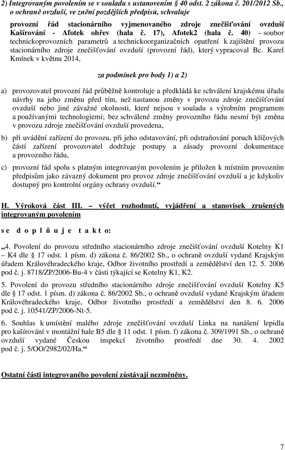 40) soubor technickoprovozních parametrů a technickoorganizačních opatření k zajištění provozu stacionárního zdroje znečišťování ovzduší (provozní řád), který vypracoval Bc.