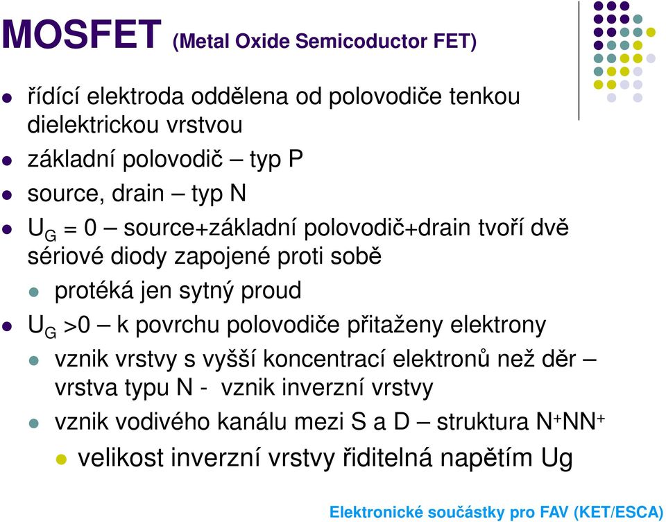 protéká jen sytný proud U G >0 k povrchu polovodiče přitaženy elektrony vznik vrstvy s vyšší koncentrací elektronů než děr