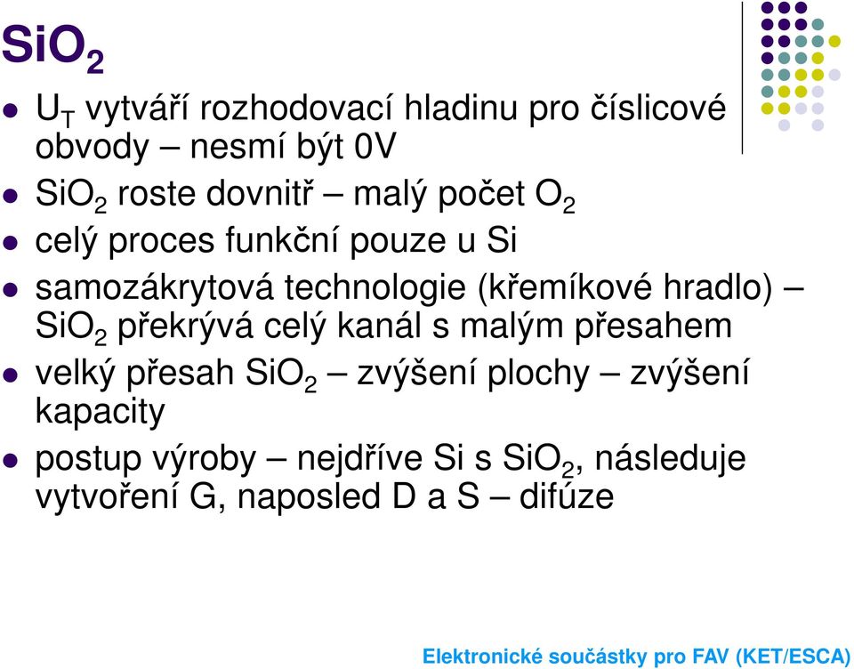 (křemíkové hradlo) SiO 2 překrývá celý kanál s malým přesahem velký přesah SiO 2 zvýšení