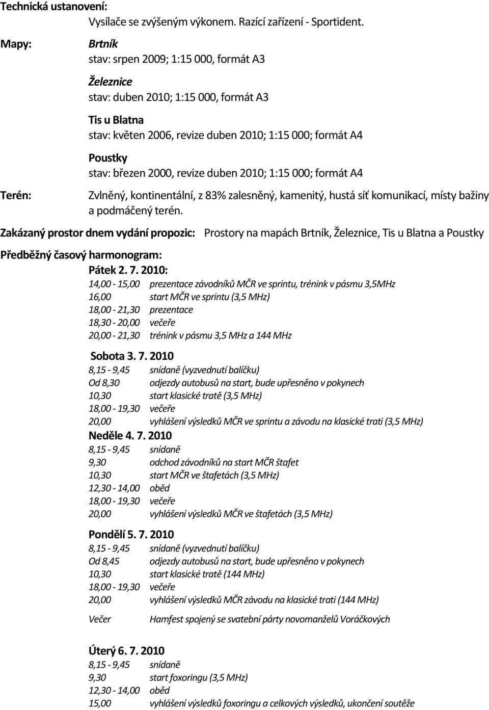 2000, revize duben 2010; 1:15 000; formát A4 Zvlněný, kontinentální, z 83% zalesněný, kamenitý, hustá síť komunikací, místy bažiny a podmáčený terén.