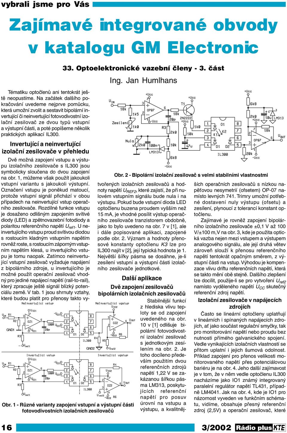 a poté popíšeme několik praktických aplikací IL300. GND1 33. Optoelektronické vazební členy - 3. část GND2 Obr.