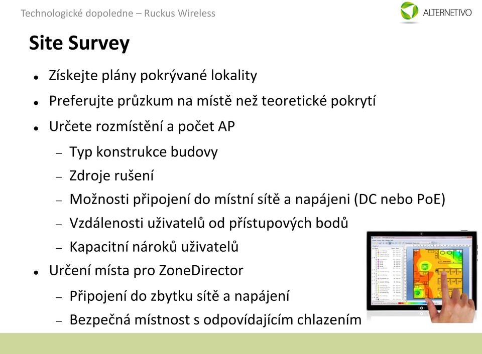 a napájeni (DC nebo PoE) Vzdálenosti uživatelů od přístupových bodů Kapacitní nároků uživatelů