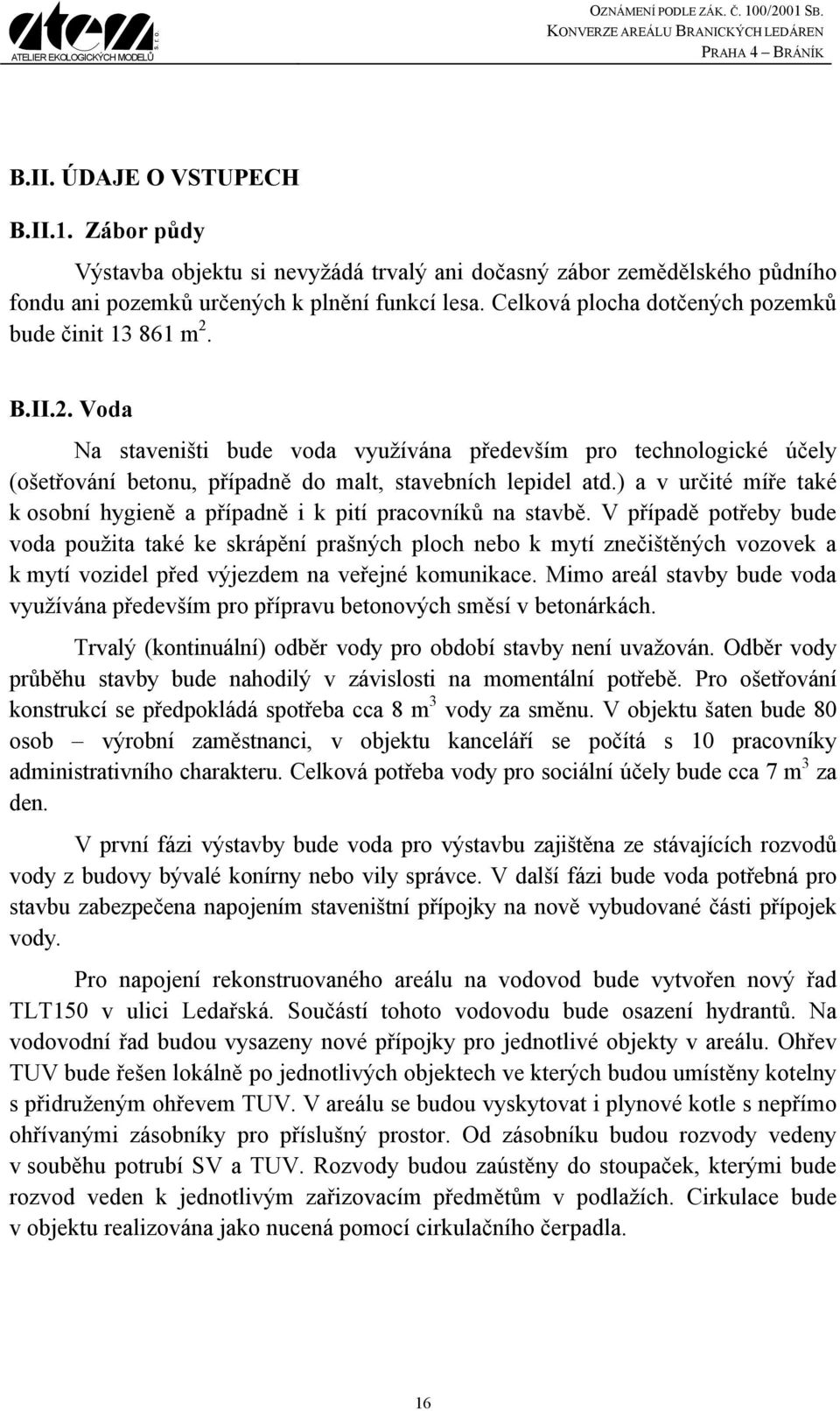 ) a v určité míře také k osobní hygieně a případně i k pití pracovníků na stavbě.