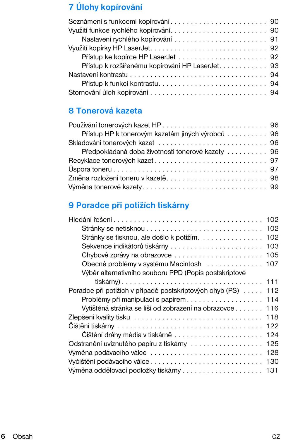 ........... 93 Nastavení kontrastu.................................. 94 Přístup k funkci kontrastu........................... 94 Stornování úloh kopírování.