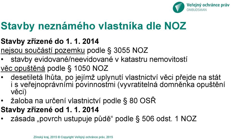 NOZ desetiletá lhůta, po jejímž uplynutí vlastnictví věci přejde na stát i s veřejnoprávními povinnostmi (vyvratitelná