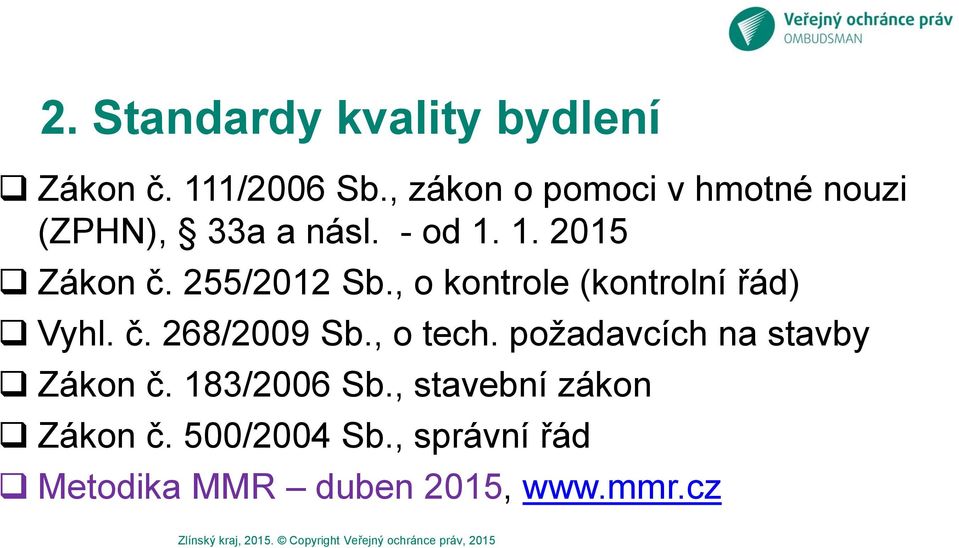 , o kontrole (kontrolní řád) Vyhl. č. 268/2009 Sb., o tech. požadavcích na stavby Zákon č.