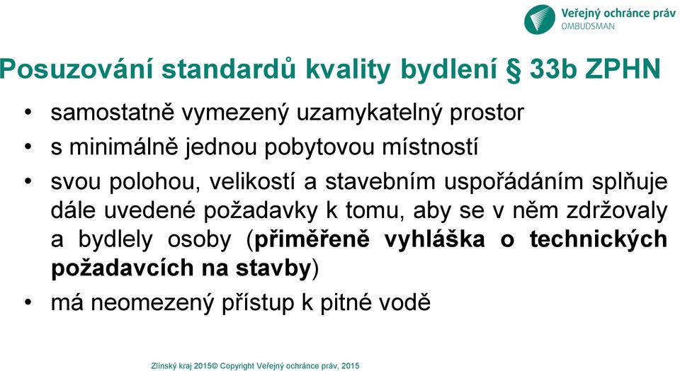 požadavky k tomu, aby se v něm zdržovaly a bydlely osoby (přiměřeně vyhláška o technických