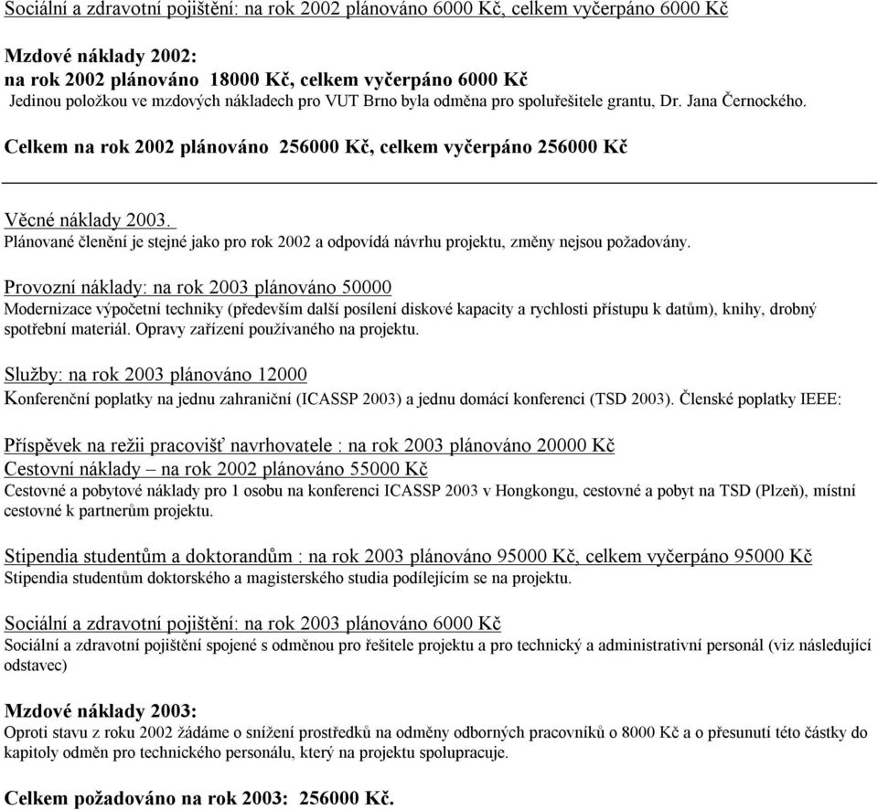 Plánované členění je stejné jako pro rok 2002 a odpovídá návrhu projektu, změny nejsou požadovány.