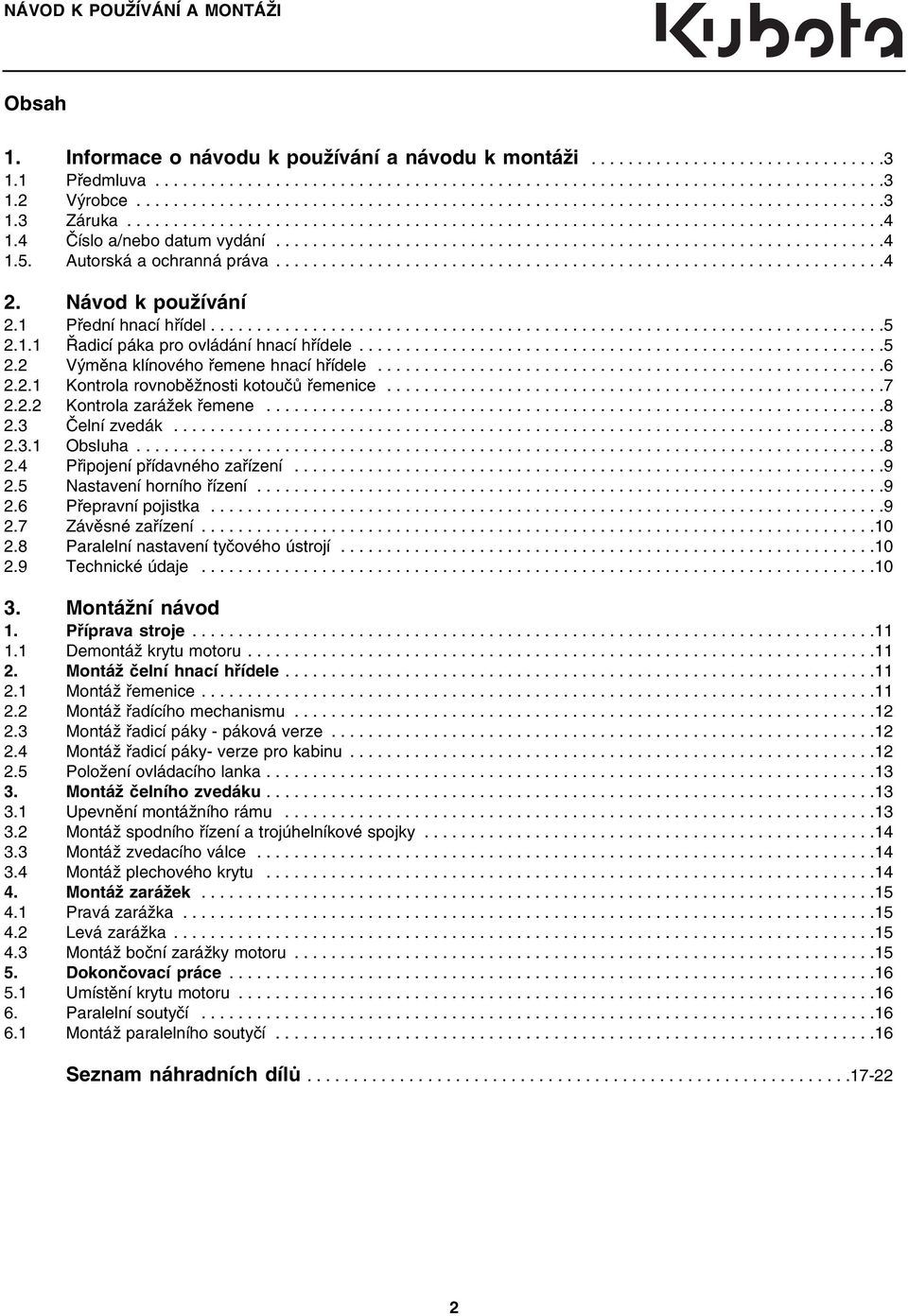 4 Číslo a/nebo datum vydání..................................................................4 1.5. Autorská a ochranná práva..................................................................4 2.