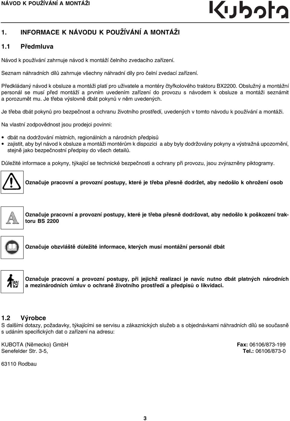 Obslužný a montážní personál se musí před montáží a prvním uvedením zařízení do provozu s návodem k obsluze a montáži seznámit a porozumět mu. Je třeba výslovně dbát pokynů v něm uvedených.