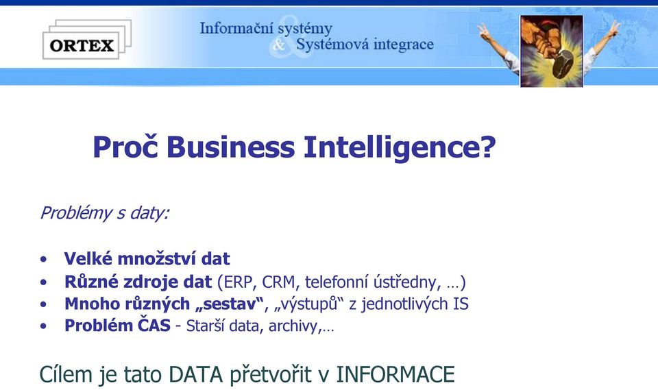 CRM, telefonní ústředny, ) Mnoho různých sestav, výstupů z