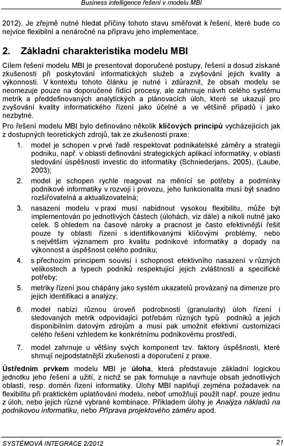 Základní charakteristika mdelu MBI Cílem řešení mdelu MBI je presentvat dpručené pstupy, řešení a dsud získané zkušensti při pskytvání infrmatických služeb a zvyšvání jejich kvality a výknnsti.