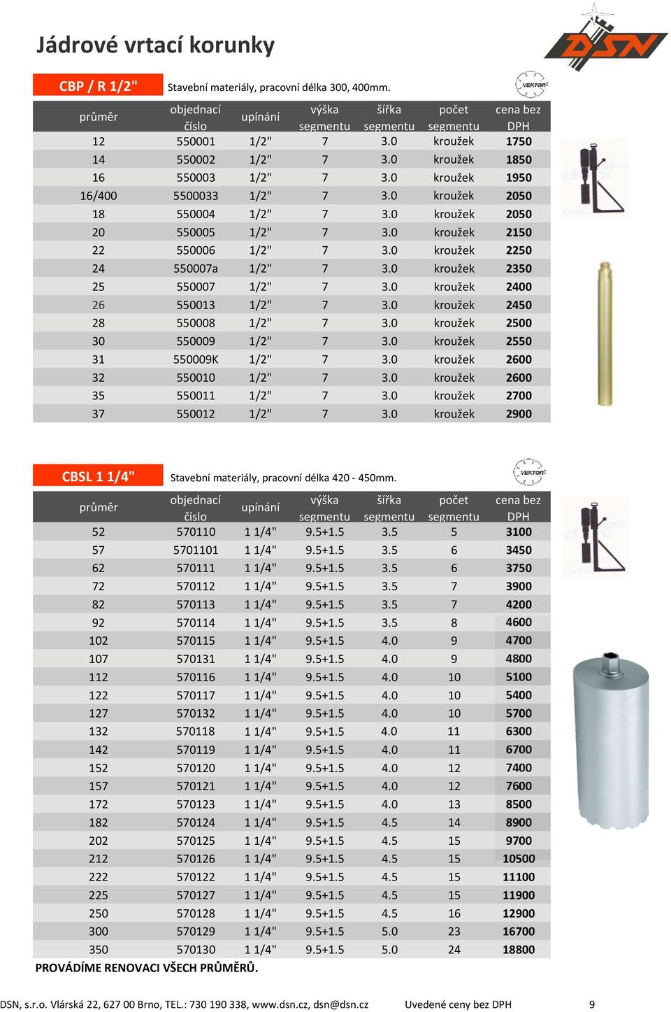 0 kroužek 2250 24 550007a 1/2" 7 3.0 kroužek 2350 25 550007 1/2" 7 3.0 kroužek 2400 26 550013 1/2" 7 3.0 kroužek 2450 28 550008 1/2" 7 3.0 kroužek 2500 30 550009 1/2" 7 3.