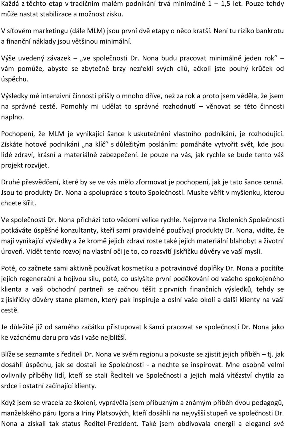 Nona budu pracovat minimálně jeden rok vám pomůže, abyste se zbytečně brzy nezřekli svých cílů, ačkoli jste pouhý krůček od úspěchu.