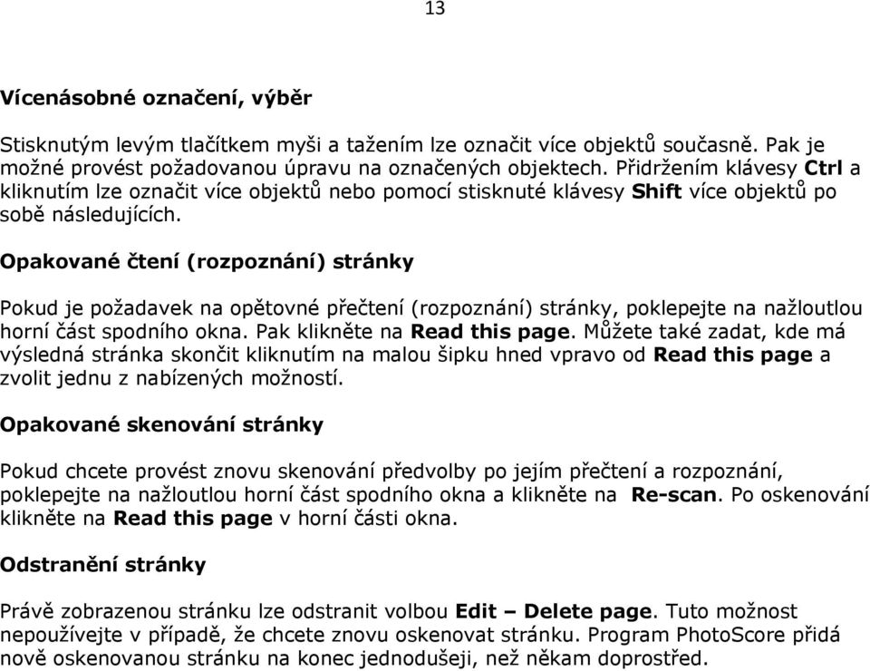 Opakované čtení (rozpoznání) stránky Pokud je požadavek na opětovné přečtení (rozpoznání) stránky, poklepejte na nažloutlou horní část spodního okna. Pak klikněte na Read this page.