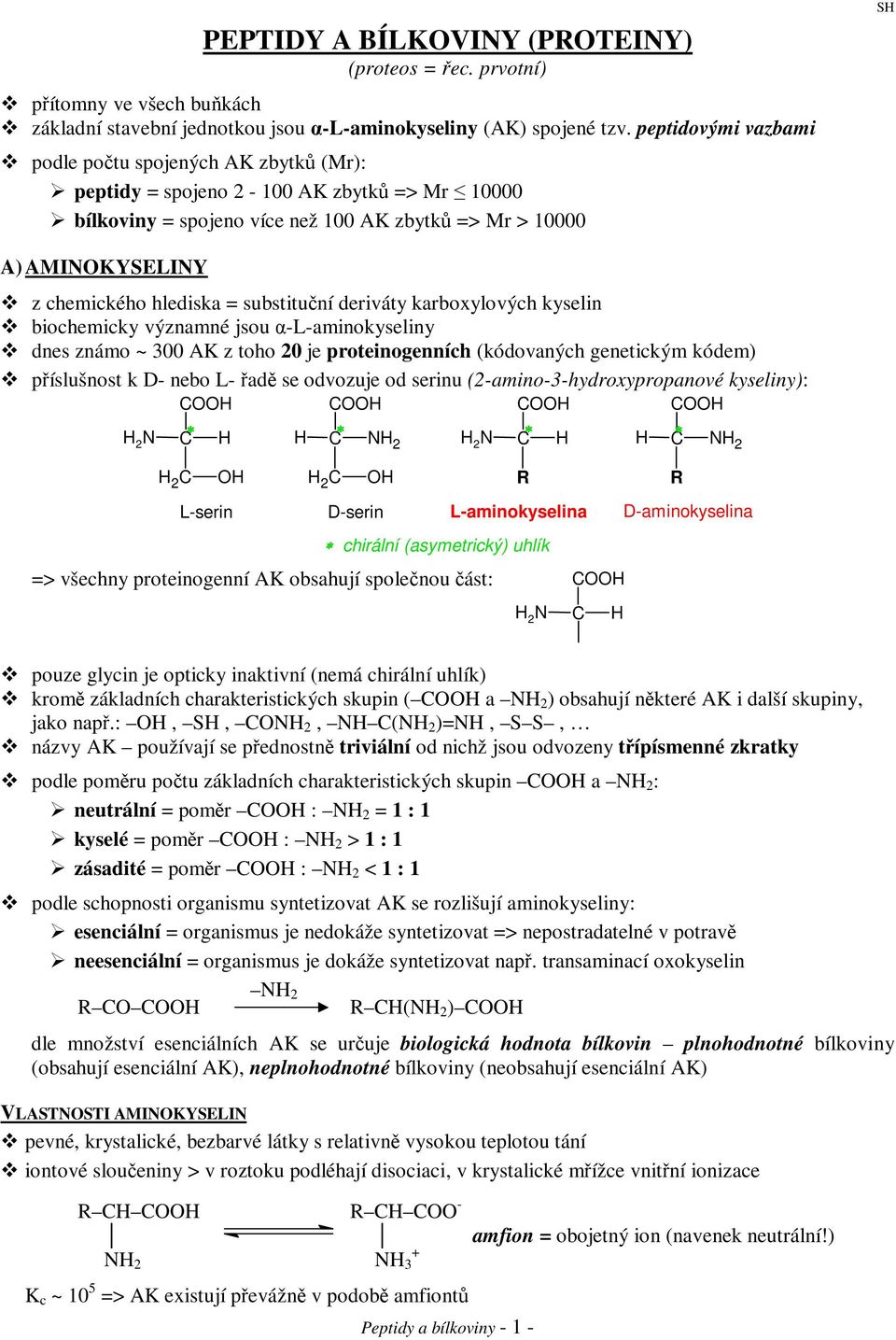 substituní deriváty karboxylových kyselin biochemicky významné jsou -L-aminokyseliny dnes známo ~ 300 AK z toho 20 je proteinogenních (kódovaných genetickým kódem) píslušnost k D- nebo L- ad se