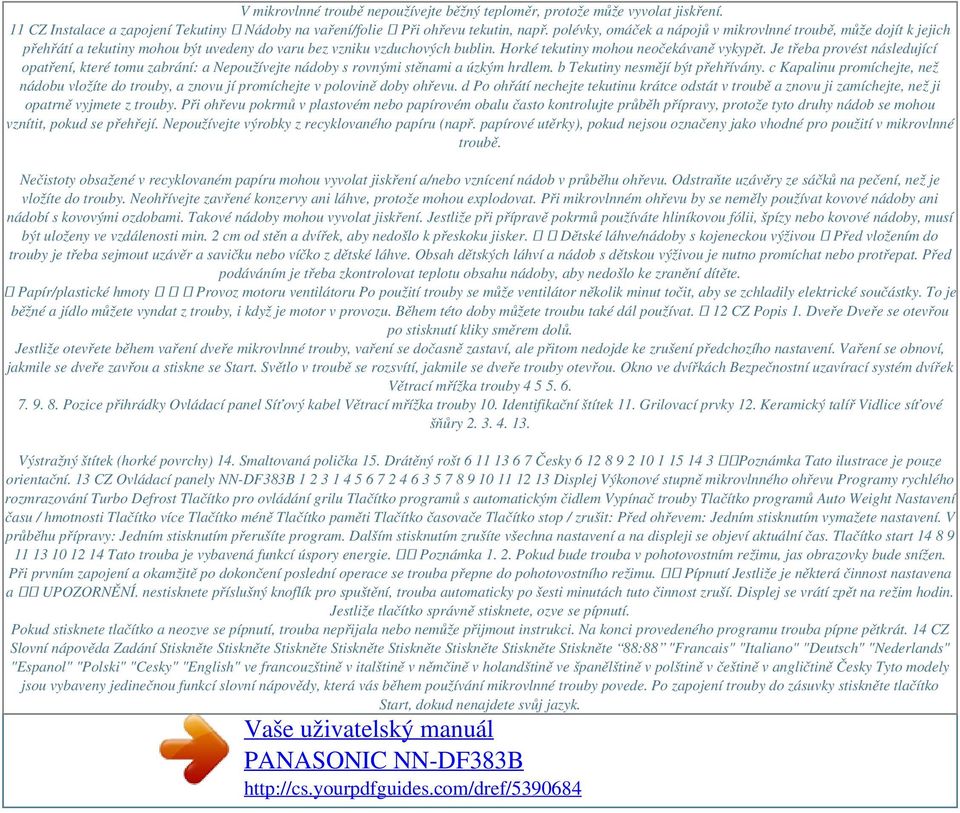 Je třeba provést následující opatření, které tomu zabrání: a Nepoužívejte nádoby s rovnými stěnami a úzkým hrdlem. b Tekutiny nesmějí být přehřívány.