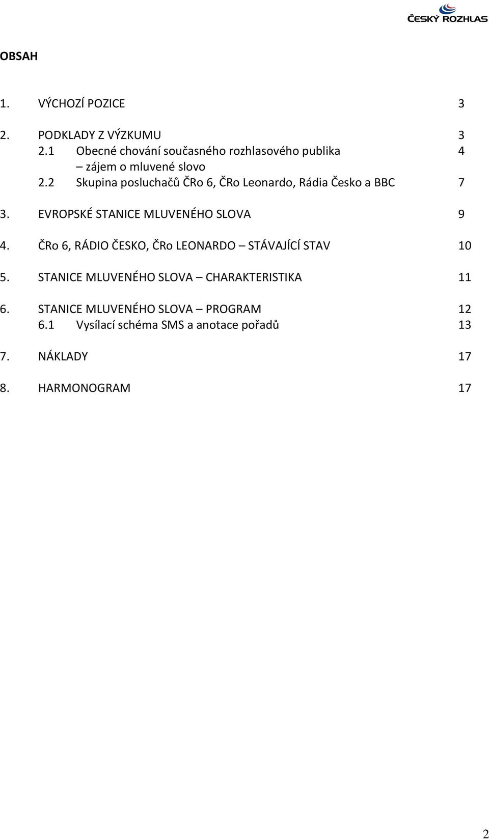 2 Skupina posluchačů ČRo 6, ČRo Leonardo, Rádia Česko a BBC 7 3. EVROPSKÉ STANICE MLUVENÉHO SLOVA 9 4.