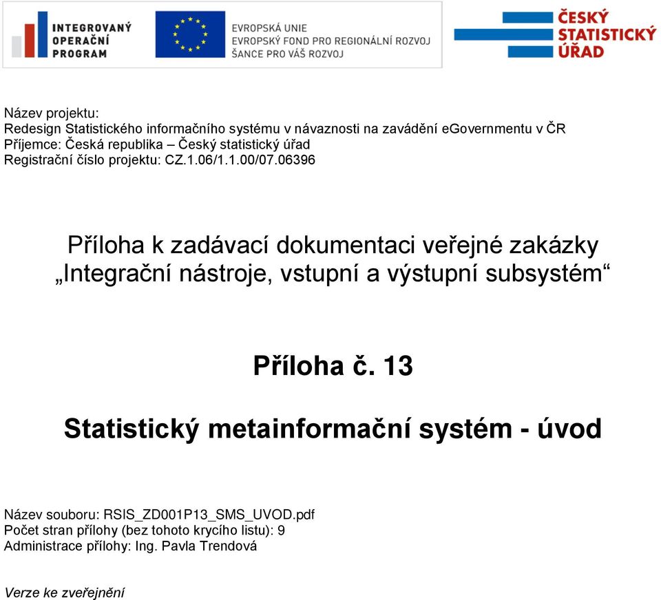 06396 Příloha k zadávací dokumentaci veřejné zakázky Integrační nástroje, vstupní a výstupní subsystém Příloha č.