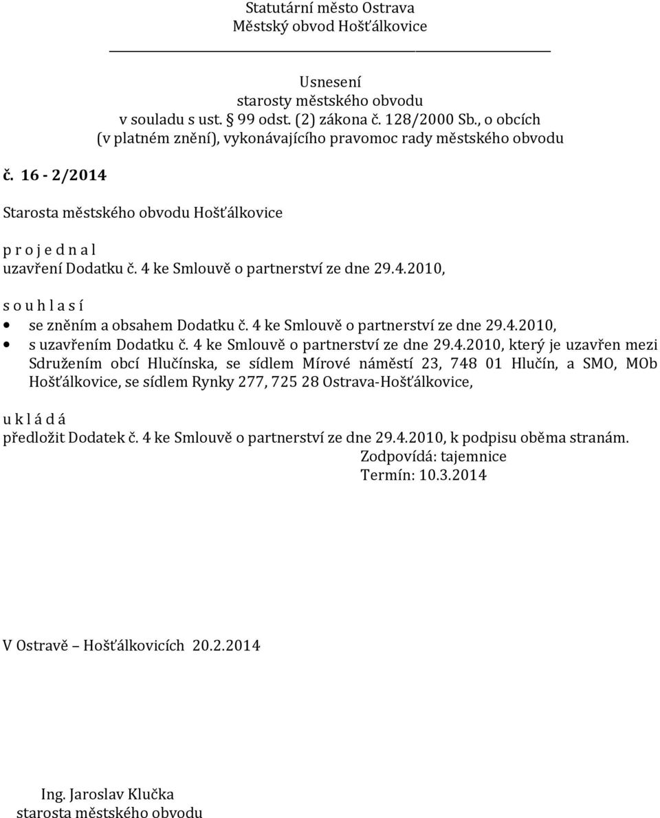 Sdružením obcí Hlučínska, se sídlem Mírové náměstí 23, 748 01 Hlučín, a SMO, MOb Hošťálkovice, se sídlem Rynky 277, 725 28