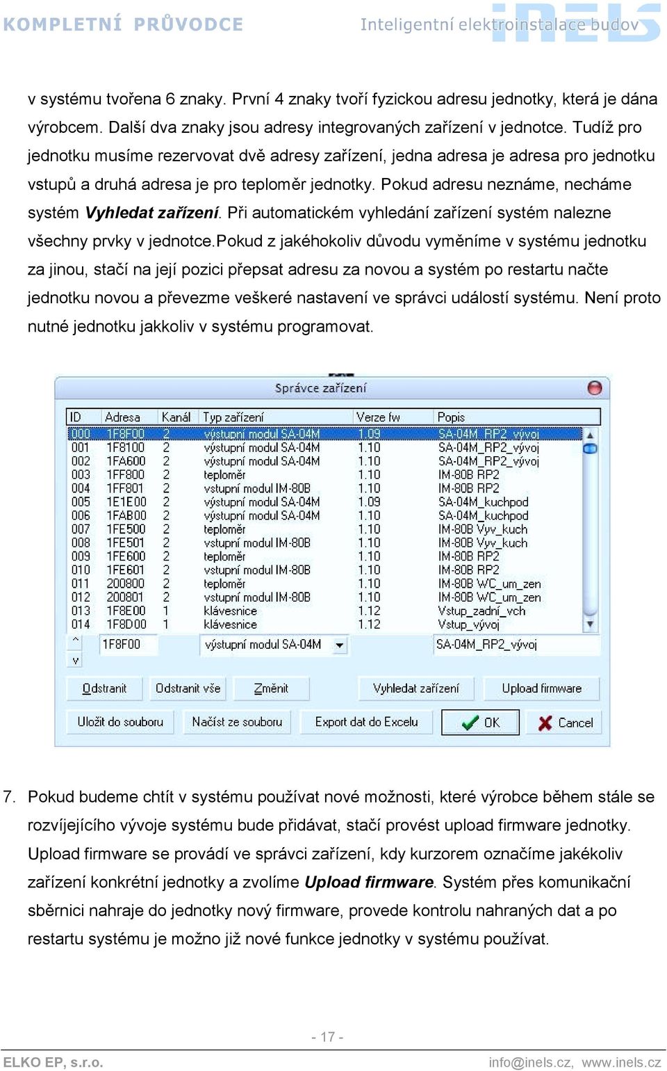 Při automatickém vyhledání zařízení systém nalezne všechny prvky v jednotce.