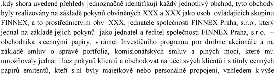 r.o. obchodníka s cennými papíry, v rámci Investičního programu pro drobné akcioná e a na základ smluv o správ portfolia, komisioná ských smluv a plných mocí, které mu