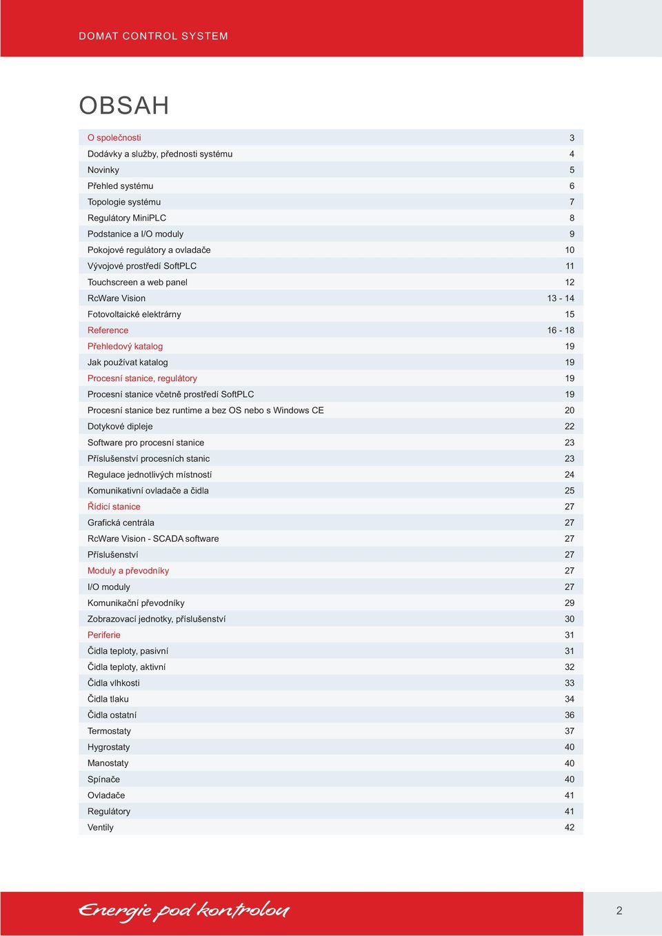 stanice včetně prostředí SoftPLC 19 Procesní stanice bez runtime a bez OS nebo s Windows CE 20 Dotykové dipleje 22 Software pro procesní stanice 23 Příslušenství procesních stanic 23 Regulace