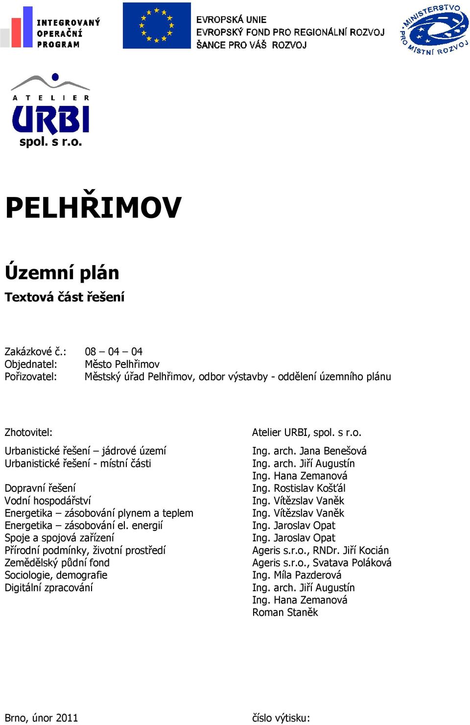 Dopravní řešení Vodní hospodářství Energetika zásobování plynem a teplem Energetika zásobování el.