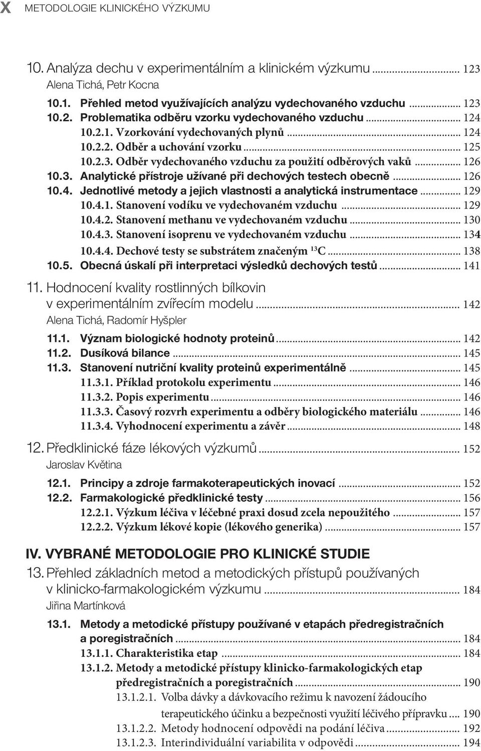 .. 126 10.4. Jednotlivé metody a jejich vlastnosti a analytická instrumentace... 129 10.4.1. Stanovení vodíku ve vydechovaném vzduchu... 129 10.4.2. Stanovení methanu ve vydechovaném vzduchu... 130 10.