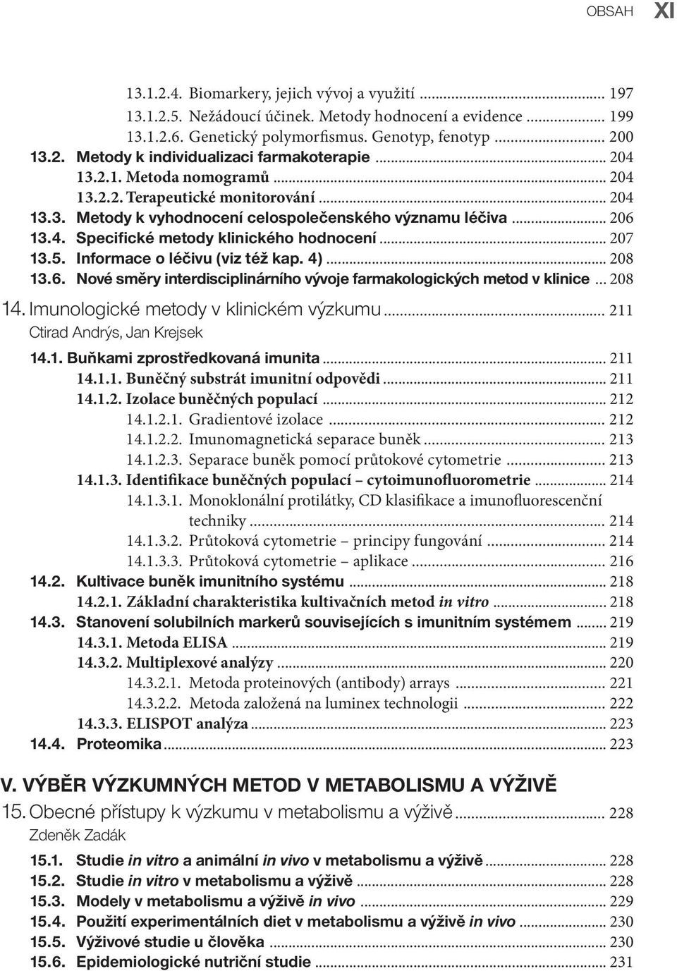 5. Informace o léčivu (viz též kap. 4)... 208 13.6. Nové směry interdisciplinárního vývoje farmakologických metod v klinice... 208 14. Imunologické metody v klinickém výzkumu.