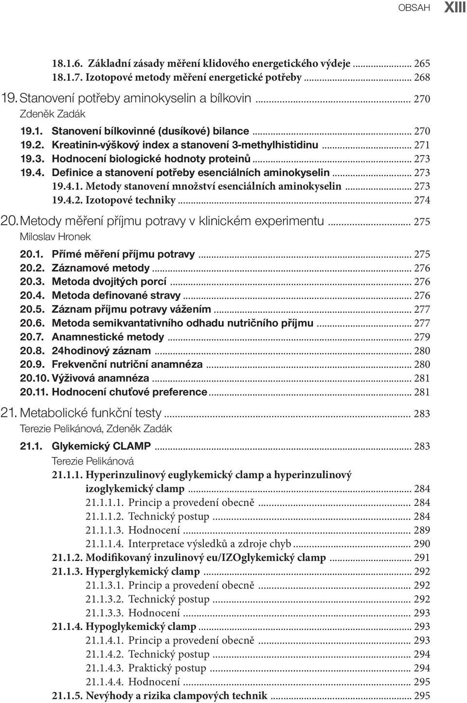 Definice a stanovení potřeby esenciálních aminokyselin... 273 19.4.1. Metody stanovení množství esenciálních aminokyselin... 273 19.4.2. Izotopové techniky... 274 20.