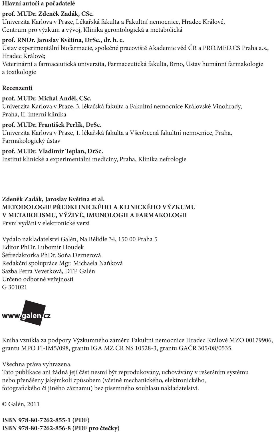 MUDr. Michal Anděl, CSc. 3. lékařská fakulta a Fakultní nemocnice Královské Vinohrady, Praha, II. interní klinika prof. MUDr. František Perlík, DrSc. 1.