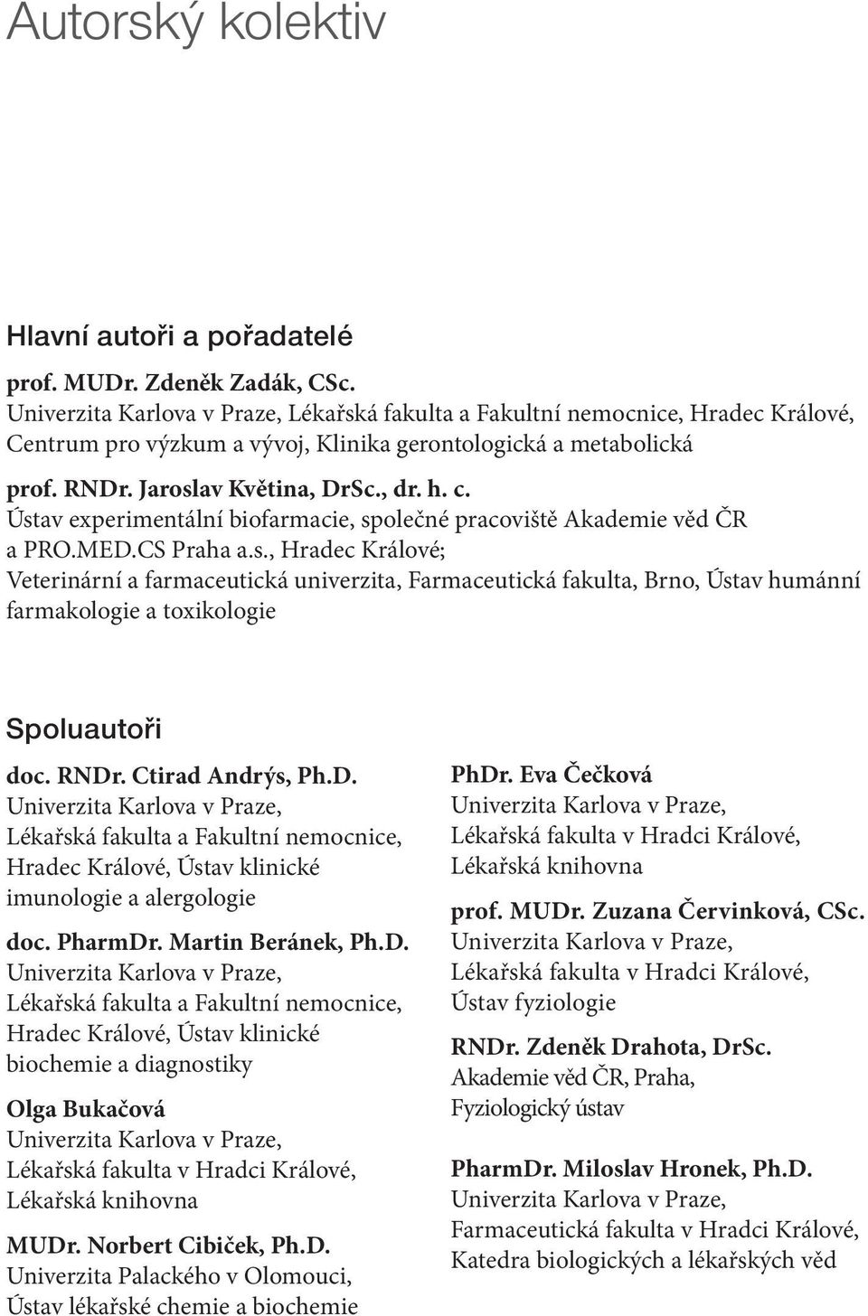 Ústav experimentální biofarmacie, společné pracoviště Akademie věd ČR a PRO.MED.CS Praha a.s., Hradec Králové; Veterinární a farmaceutická univerzita, Farmaceutická fakulta, Brno, Ústav humánní farmakologie a toxikologie Spoluautoři doc.