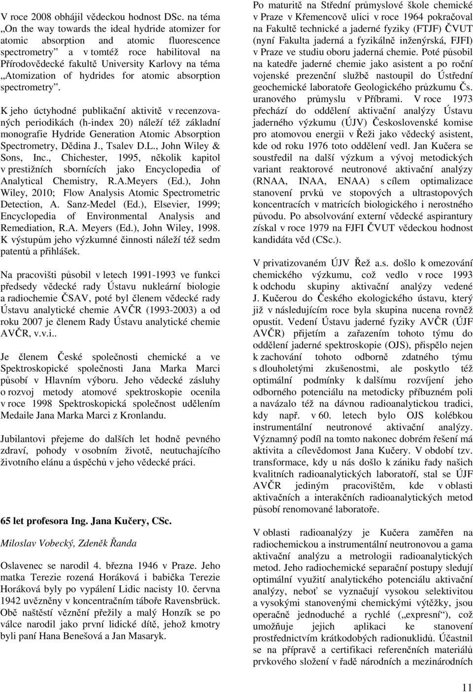 Atomization of hydrides for atomic absorption spectrometry.