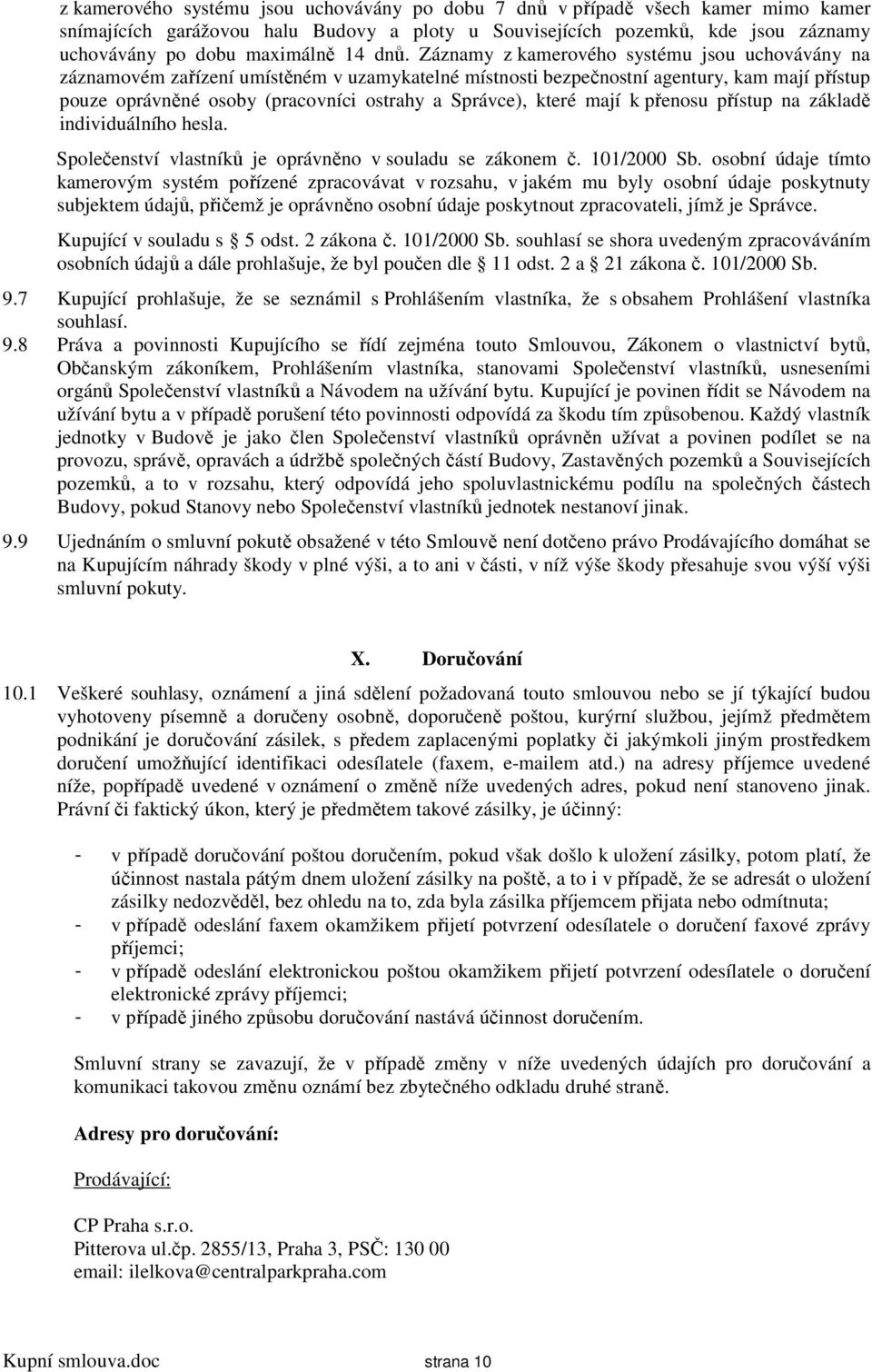 Správce), které mají k přenosu přístup na základě individuálního hesla. Společenství vlastníků je oprávněno v souladu se zákonem č. 101/2000 Sb.