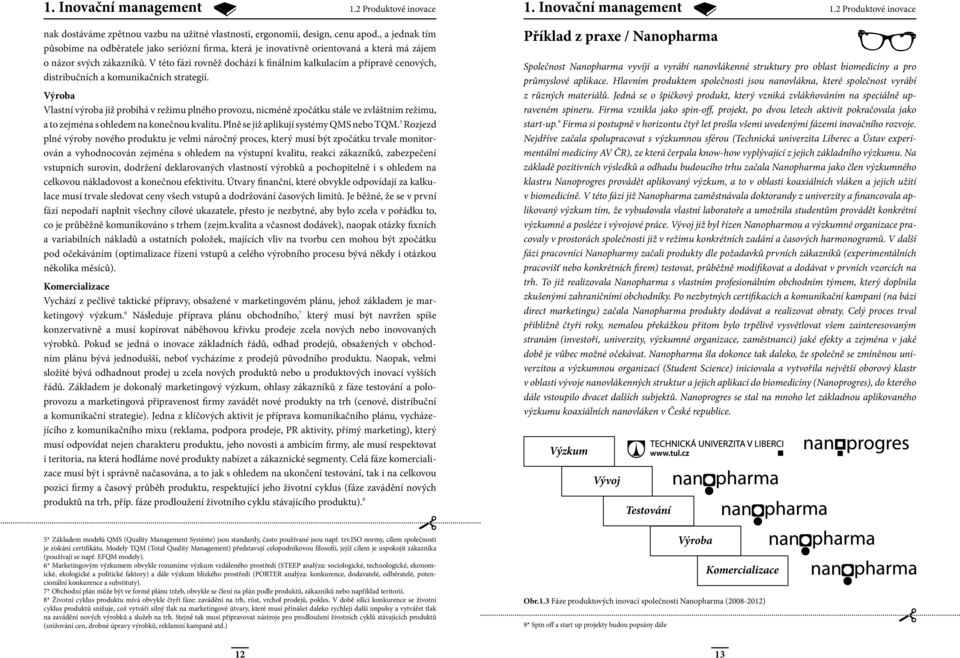 V této fázi rovněž dochází k finálním kalkulacím a přípravě cenových, distribučních a komunikačních strategií.