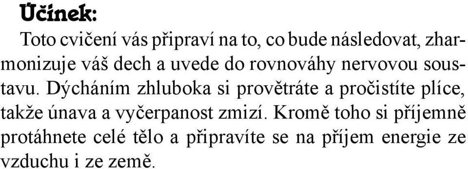 Dýcháním zhluboka si provětráte a pročistíte plíce, takže únava a